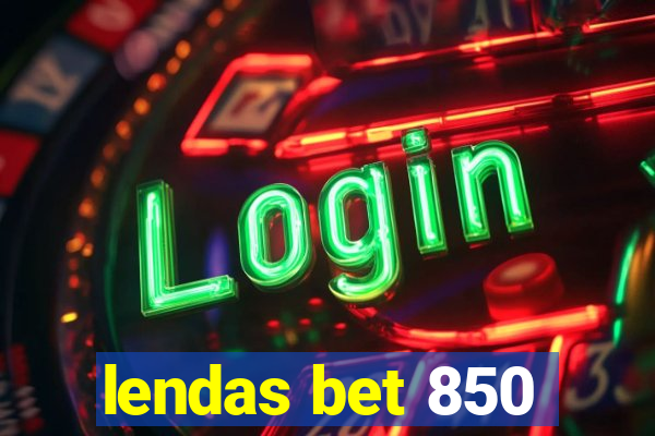 lendas bet 850